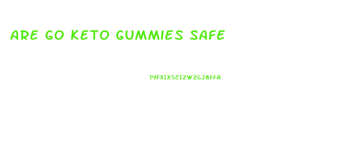 Are Go Keto Gummies Safe