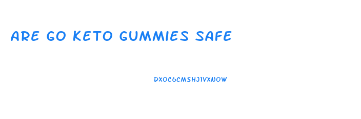 Are Go Keto Gummies Safe