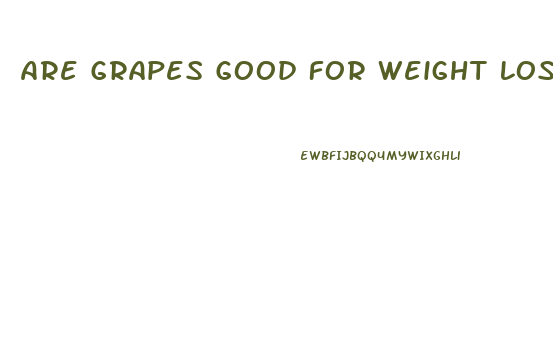 Are Grapes Good For Weight Loss Diet