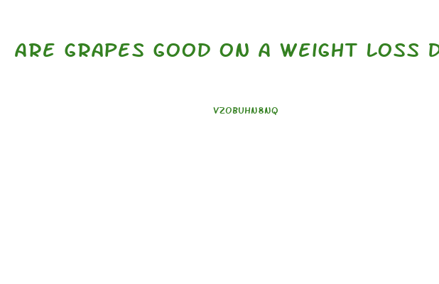 Are Grapes Good On A Weight Loss Diet