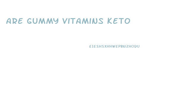 Are Gummy Vitamins Keto