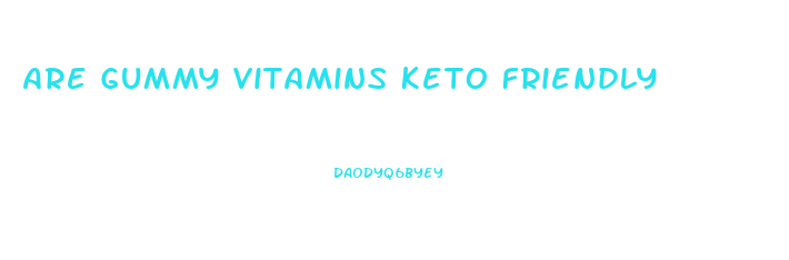 Are Gummy Vitamins Keto Friendly