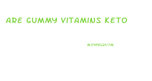 Are Gummy Vitamins Keto