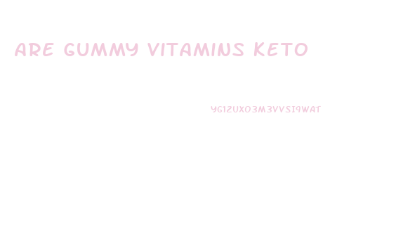 Are Gummy Vitamins Keto