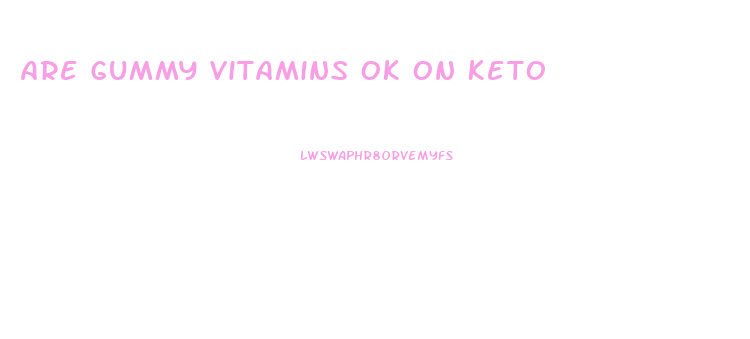 Are Gummy Vitamins Ok On Keto