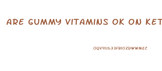 Are Gummy Vitamins Ok On Keto