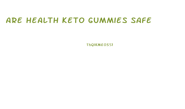 Are Health Keto Gummies Safe