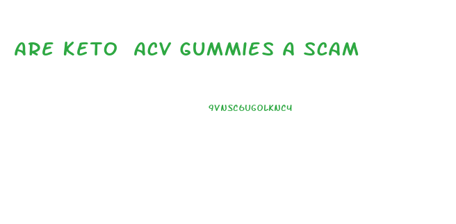 Are Keto Acv Gummies A Scam