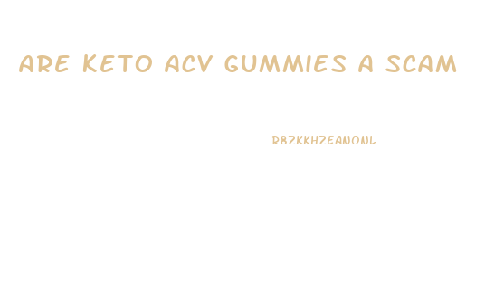 Are Keto Acv Gummies A Scam