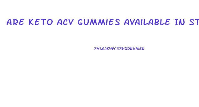 Are Keto Acv Gummies Available In Stores