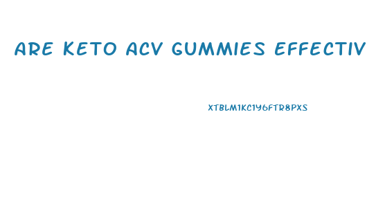 Are Keto Acv Gummies Effective