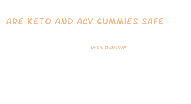 Are Keto And Acv Gummies Safe