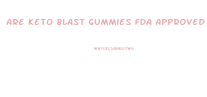 Are Keto Blast Gummies Fda Approved