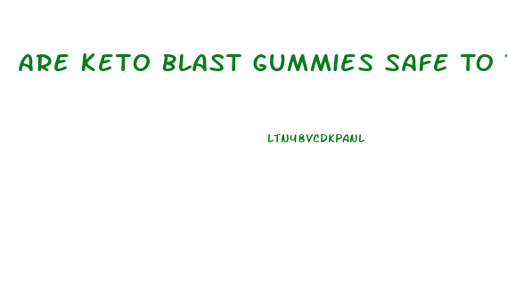 Are Keto Blast Gummies Safe To Take