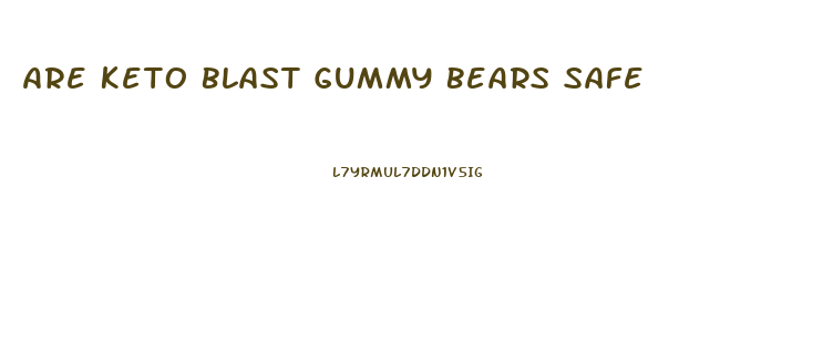 Are Keto Blast Gummy Bears Safe