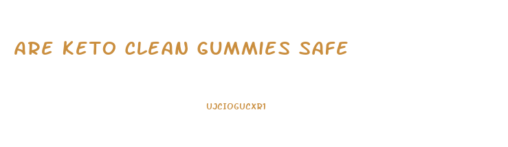 Are Keto Clean Gummies Safe