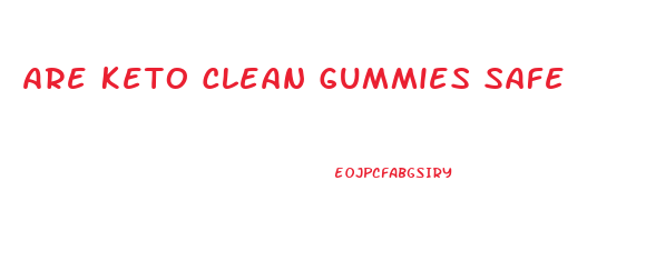 Are Keto Clean Gummies Safe