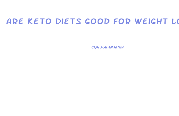 Are Keto Diets Good For Weight Loss