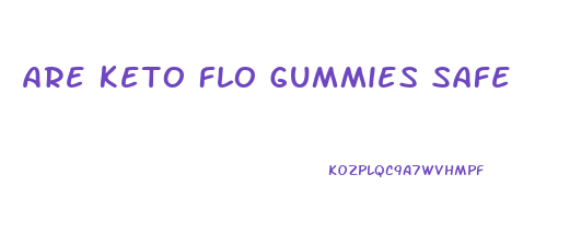 Are Keto Flo Gummies Safe