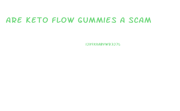 Are Keto Flow Gummies A Scam