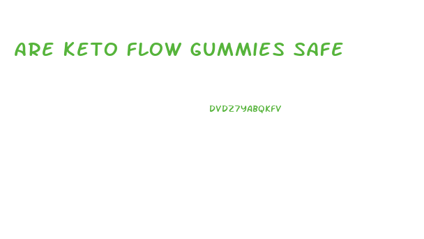 Are Keto Flow Gummies Safe