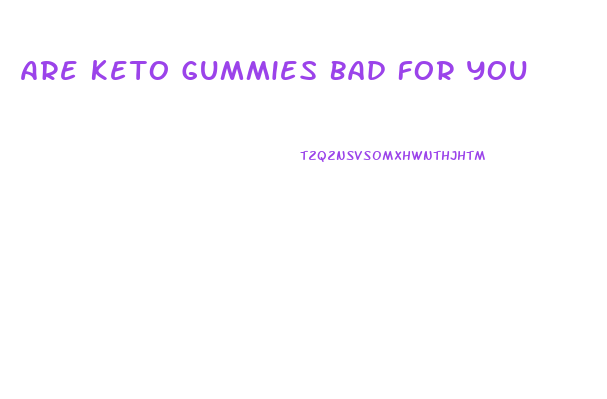 Are Keto Gummies Bad For You