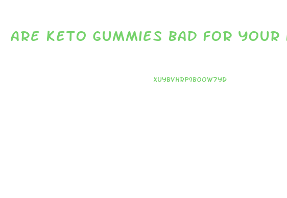 Are Keto Gummies Bad For Your Kidneys