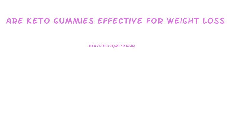 Are Keto Gummies Effective For Weight Loss
