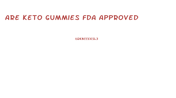 Are Keto Gummies Fda Approved