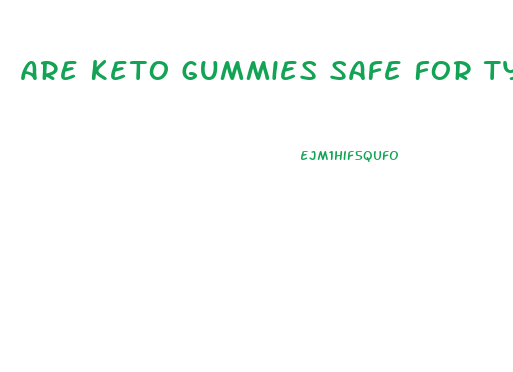 Are Keto Gummies Safe For Type 1 Diabetes