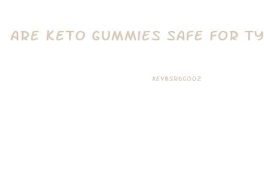 Are Keto Gummies Safe For Type 2 Diabetes