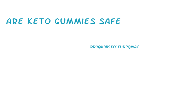 Are Keto Gummies Safe