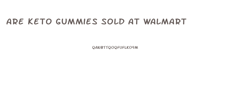 Are Keto Gummies Sold At Walmart