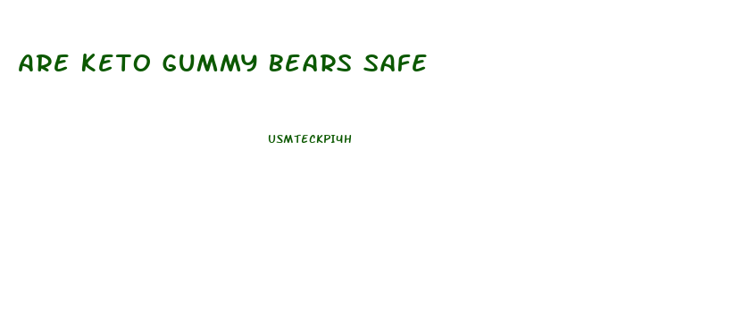 Are Keto Gummy Bears Safe