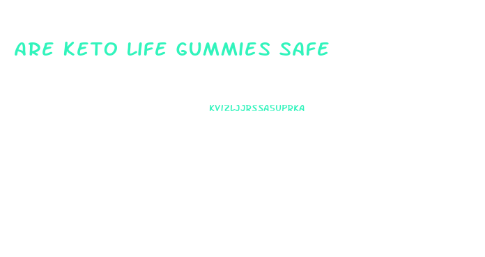 Are Keto Life Gummies Safe