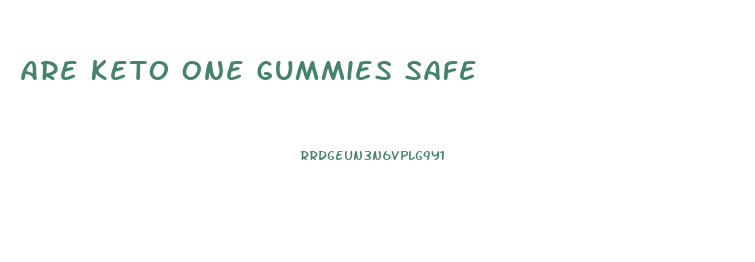 Are Keto One Gummies Safe
