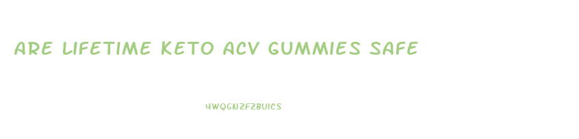 Are Lifetime Keto Acv Gummies Safe