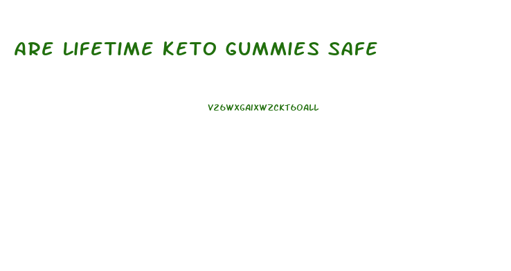 Are Lifetime Keto Gummies Safe