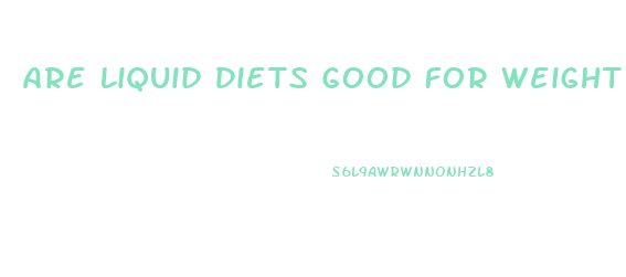 Are Liquid Diets Good For Weight Loss