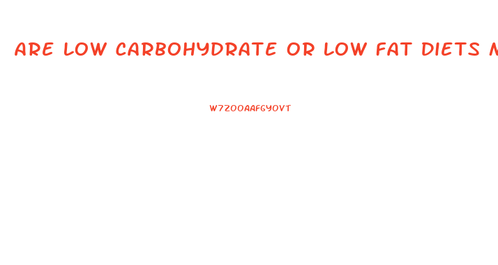 Are Low Carbohydrate Or Low Fat Diets More Effective For Weight Loss