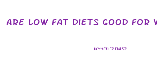 Are Low Fat Diets Good For Weight Loss