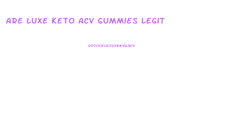 Are Luxe Keto Acv Gummies Legit