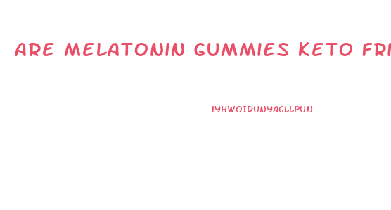 Are Melatonin Gummies Keto Friendly