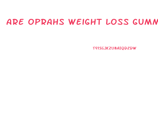 Are Oprahs Weight Loss Gummies A Scam