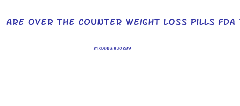 Are Over The Counter Weight Loss Pills Fda Regulated