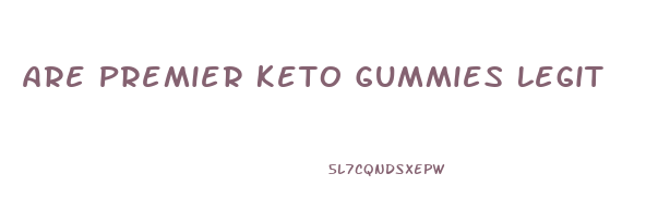 Are Premier Keto Gummies Legit