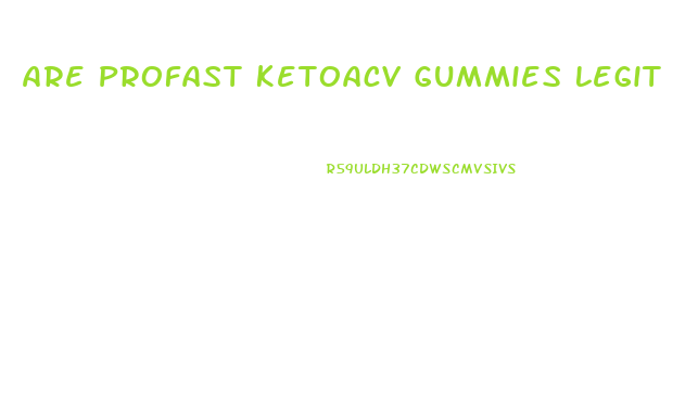 Are Profast Ketoacv Gummies Legit