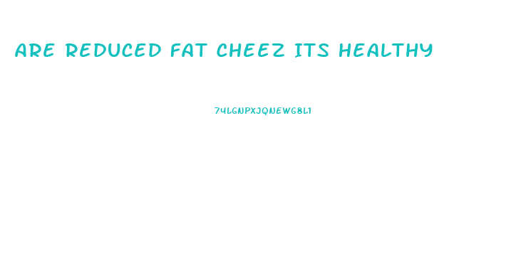 Are Reduced Fat Cheez Its Healthy