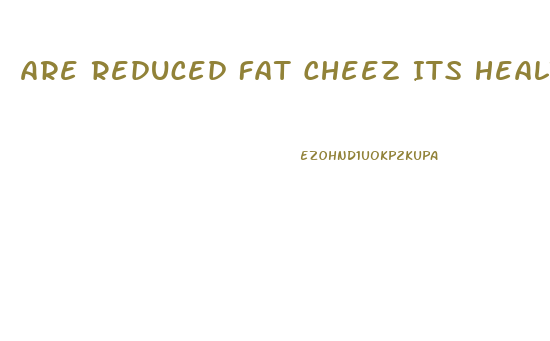 Are Reduced Fat Cheez Its Healthy