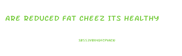 Are Reduced Fat Cheez Its Healthy